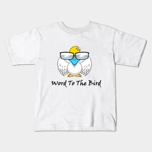 Chairview : Word To The Bird Kids T-Shirt